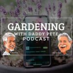 Gardening with Daddy Pete Podcast